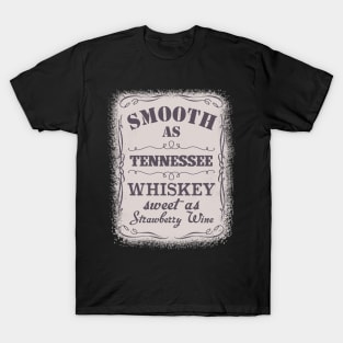 Smooth As Tennessee Whiskey Sweet As Strawberry Wine T-Shirt